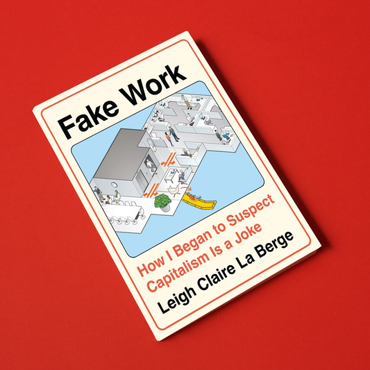 Fake Work, by Leigh Claire La Berge