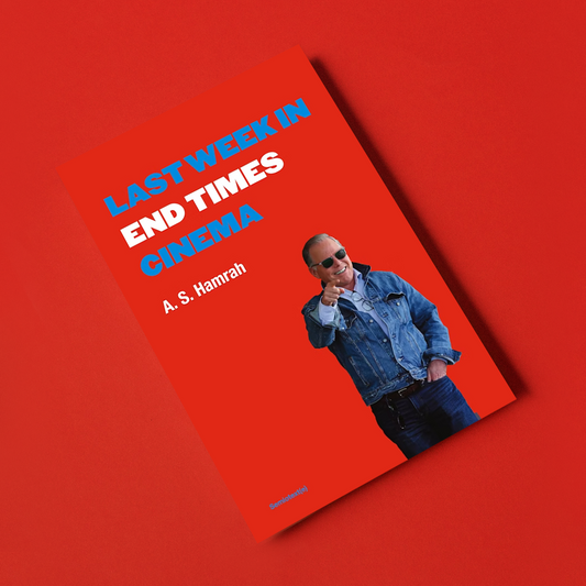 Last Week in End Times Cinema, by A. S. Hamrah
