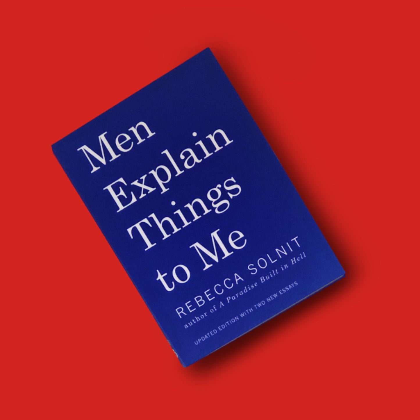 Men Explain Things To Me, by Rebecca Solnit