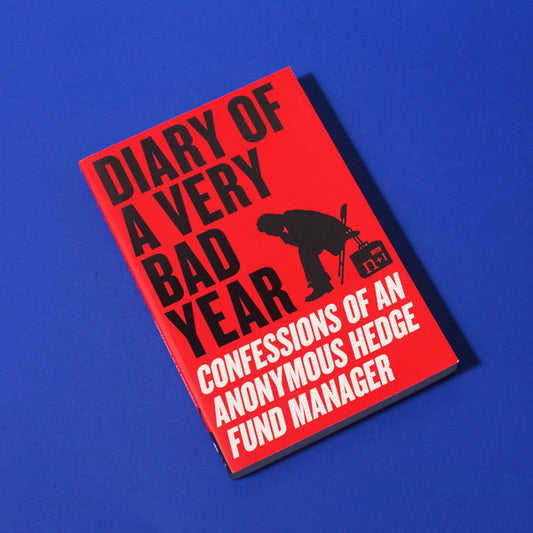 Diary of a Very Bad Year: Confessions of an Anonymous Hedge Fund Manager