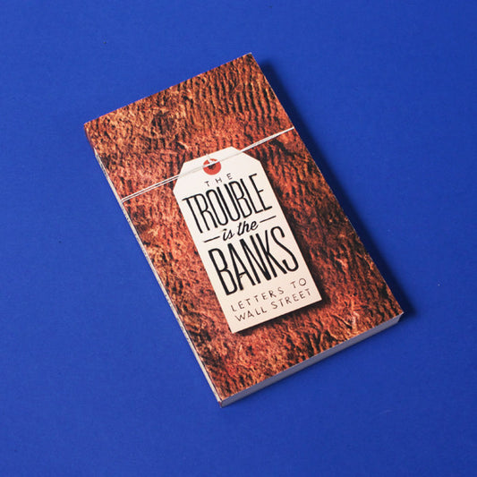 The Trouble Is the Banks: Letters to Wall Street