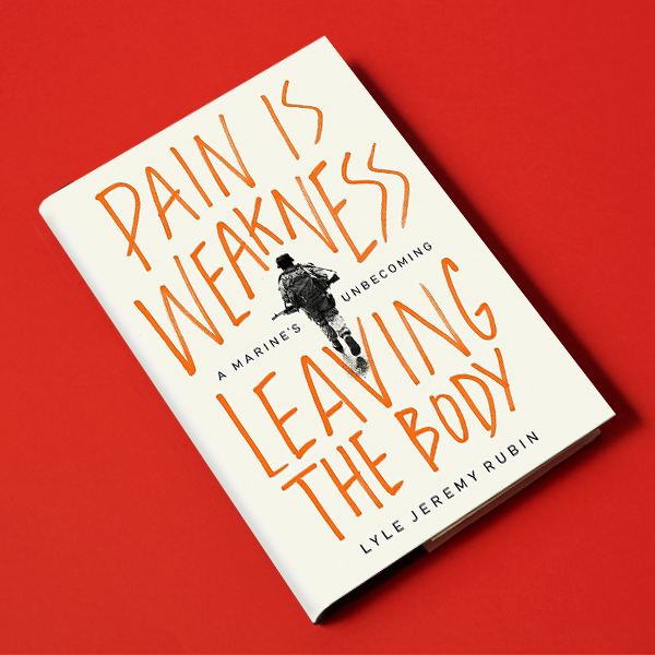 Pain is Weakness Leaving the Body, by Lyle Jeremy Rubin